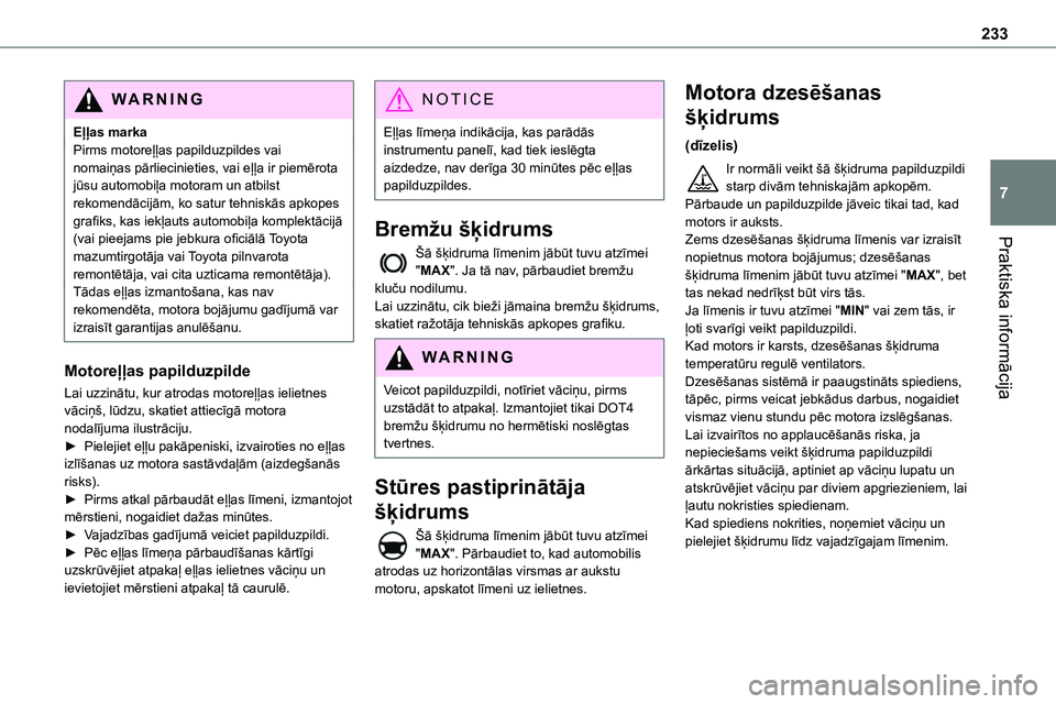 TOYOTA PROACE VERSO 2022 Lietošanas Instrukcija (in Latvian) 233
Praktiska informācija
7
WARNI NG
Eļļas markaPirms motoreļļas papilduzpildes vai nomaiņas pārliecinieties, vai eļļa ir piemērota jūsu automobiļa motoram un atbilst rekomendācijām, ko TOYOTA PROACE VERSO 2022 Lietošanas Instrukcija (in Latvian) 233
Praktiska informācija
7
WARNI NG
Eļļas markaPirms motoreļļas papilduzpildes vai nomaiņas pārliecinieties, vai eļļa ir piemērota jūsu automobiļa motoram un atbilst rekomendācijām, ko