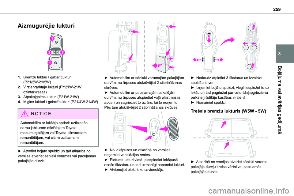 TOYOTA PROACE VERSO 2022 Lietošanas Instrukcija (in Latvian) 259
Bojājuma vai avārijas gadījumā
8
Aizmugurējie lukturi
1.Bremžu lukturi / gabarītlukturi (P21/5W-21/5W)
2.Virzienrādītāju lukturi (PY21W-21W dzintarkrāsas)
3.Atpakaļgaitas lukturi (P TOYOTA PROACE VERSO 2022 Lietošanas Instrukcija (in Latvian) 259
Bojājuma vai avārijas gadījumā
8
Aizmugurējie lukturi
1.Bremžu lukturi / gabarītlukturi (P21/5W-21/5W)
2.Virzienrādītāju lukturi (PY21W-21W dzintarkrāsas)
3.Atpakaļgaitas lukturi (P