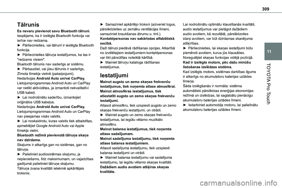 TOYOTA PROACE VERSO 2022  Lietošanas Instrukcija (in Latvian) 309
TOYOTA Pro Touch
11
Tālrunis
Es nevaru pievienot savu Bluetooth tālruni.Iespējams, ka ir izslēgta Bluetooth funkcija vai ierīce nav redzama.► Pārliecinieties, vai tālrunī ir ieslēgta Bl