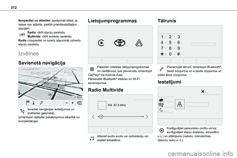 TOYOTA PROACE VERSO 2022 Lietošanas Instrukcija (in Latvian) 312
Nospiediet un atlaidiet: apstiprināt atlasi; ja nekas nav atlasīts: piekļūt priekšiestatītajām stacijām.Radio: rādīt staciju sarakstu.Multivide: rādīt ierakstu sarakstu.Radio (nospiedi TOYOTA PROACE VERSO 2022 Lietošanas Instrukcija (in Latvian) 312
Nospiediet un atlaidiet: apstiprināt atlasi; ja nekas nav atlasīts: piekļūt priekšiestatītajām stacijām.Radio: rādīt staciju sarakstu.Multivide: rādīt ierakstu sarakstu.Radio (nospiedi