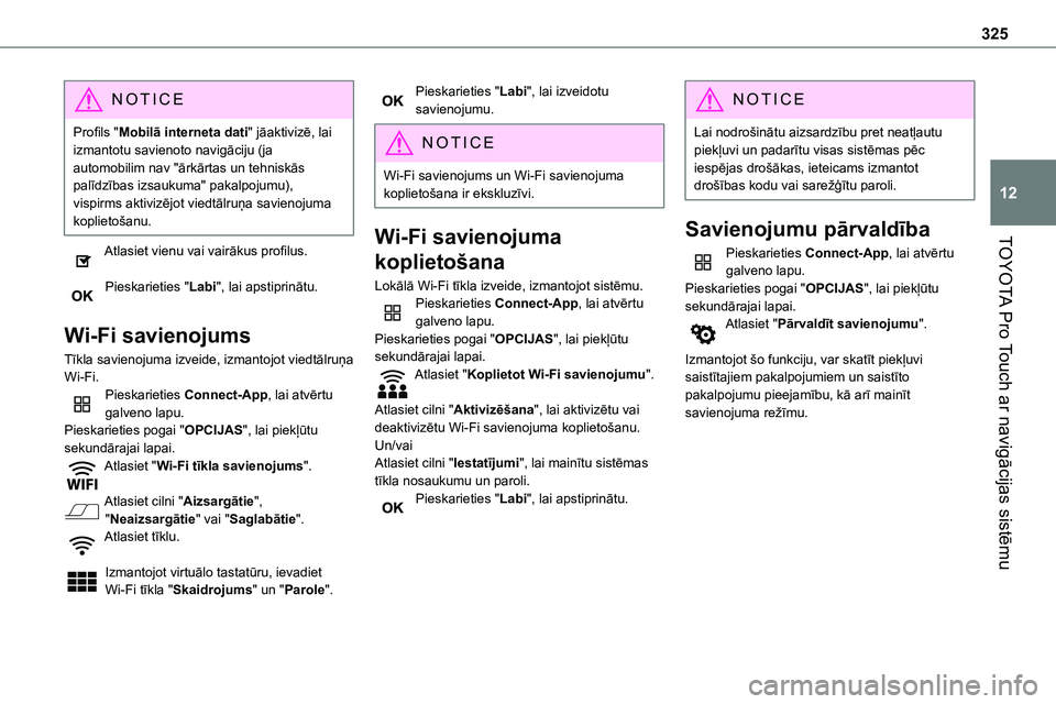 TOYOTA PROACE VERSO 2022 Lietošanas Instrukcija (in Latvian) 325
TOYOTA Pro Touch ar navigācijas sistēmu
12
NOTIC E
Profils "Mobilā interneta dati" jāaktivizē, lai izmantotu savienoto navigāciju (ja automobilim nav "ārkārtas un tehniskās pa TOYOTA PROACE VERSO 2022 Lietošanas Instrukcija (in Latvian) 325
TOYOTA Pro Touch ar navigācijas sistēmu
12
NOTIC E
Profils "Mobilā interneta dati" jāaktivizē, lai izmantotu savienoto navigāciju (ja automobilim nav "ārkārtas un tehniskās pa
