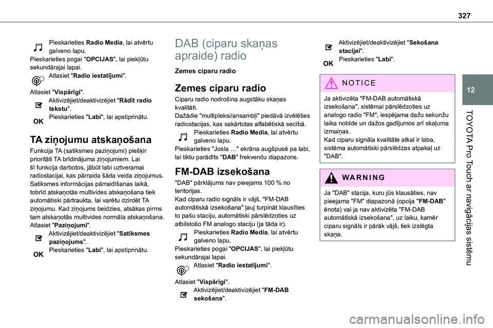 TOYOTA PROACE VERSO 2022 Lietošanas Instrukcija (in Latvian) 327
TOYOTA Pro Touch ar navigācijas sistēmu
12
Pieskarieties Radio Media, lai atvērtu galveno lapu.Pieskarieties pogai "OPCIJAS", lai piekļūtu sekundārajai lapai.Atlasiet "Radio iest TOYOTA PROACE VERSO 2022 Lietošanas Instrukcija (in Latvian) 327
TOYOTA Pro Touch ar navigācijas sistēmu
12
Pieskarieties Radio Media, lai atvērtu galveno lapu.Pieskarieties pogai "OPCIJAS", lai piekļūtu sekundārajai lapai.Atlasiet "Radio iest