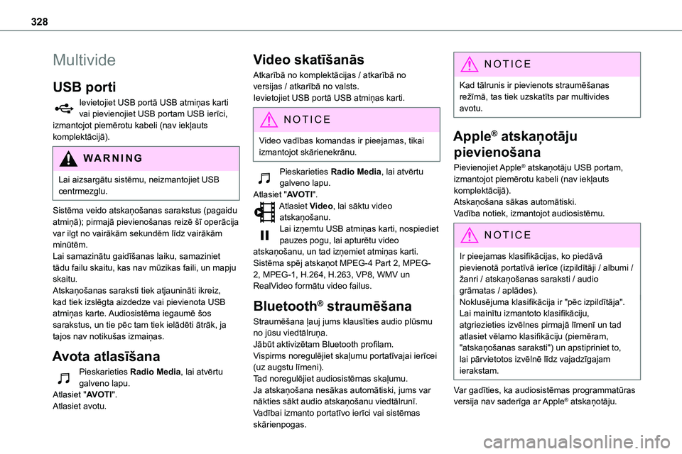 TOYOTA PROACE VERSO 2022 Lietošanas Instrukcija (in Latvian) 328
Multivide
USB porti
Ievietojiet USB portā USB atmiņas karti vai pievienojiet USB portam USB ierīci, izmantojot piemērotu kabeli (nav iekļauts komplektācijā).
WARNI NG
Lai aizsargātu sistē TOYOTA PROACE VERSO 2022 Lietošanas Instrukcija (in Latvian) 328
Multivide
USB porti
Ievietojiet USB portā USB atmiņas karti vai pievienojiet USB portam USB ierīci, izmantojot piemērotu kabeli (nav iekļauts komplektācijā).
WARNI NG
Lai aizsargātu sistē