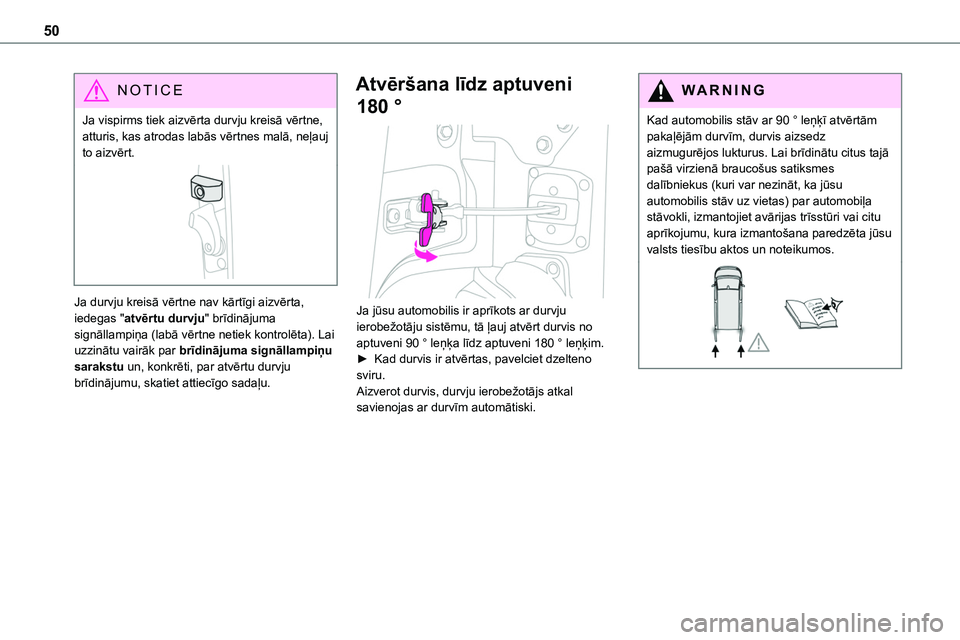 TOYOTA PROACE VERSO 2022  Lietošanas Instrukcija (in Latvian) 50
NOTIC E
Ja vispirms tiek aizvērta durvju kreisā vērtne, atturis, kas atrodas labās vērtnes malā, neļauj to aizvērt.
Ja durvju kreisā vērtne nav kārtīgi aizvērta, iedegas "atvērtu 