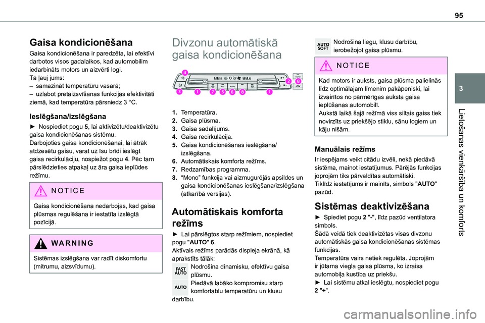 TOYOTA PROACE VERSO 2022  Lietošanas Instrukcija (in Latvian) 95
Lietošanas vienkāršība un komforts
3
Gaisa kondicionēšana
Gaisa kondicionēšana ir paredzēta, lai efektīvi darbotos visos gadalaikos, kad automobilim iedarbināts motors un aizvērti logi. TOYOTA PROACE VERSO 2022  Lietošanas Instrukcija (in Latvian) 95
Lietošanas vienkāršība un komforts
3
Gaisa kondicionēšana
Gaisa kondicionēšana ir paredzēta, lai efektīvi darbotos visos gadalaikos, kad automobilim iedarbināts motors un aizvērti logi.
