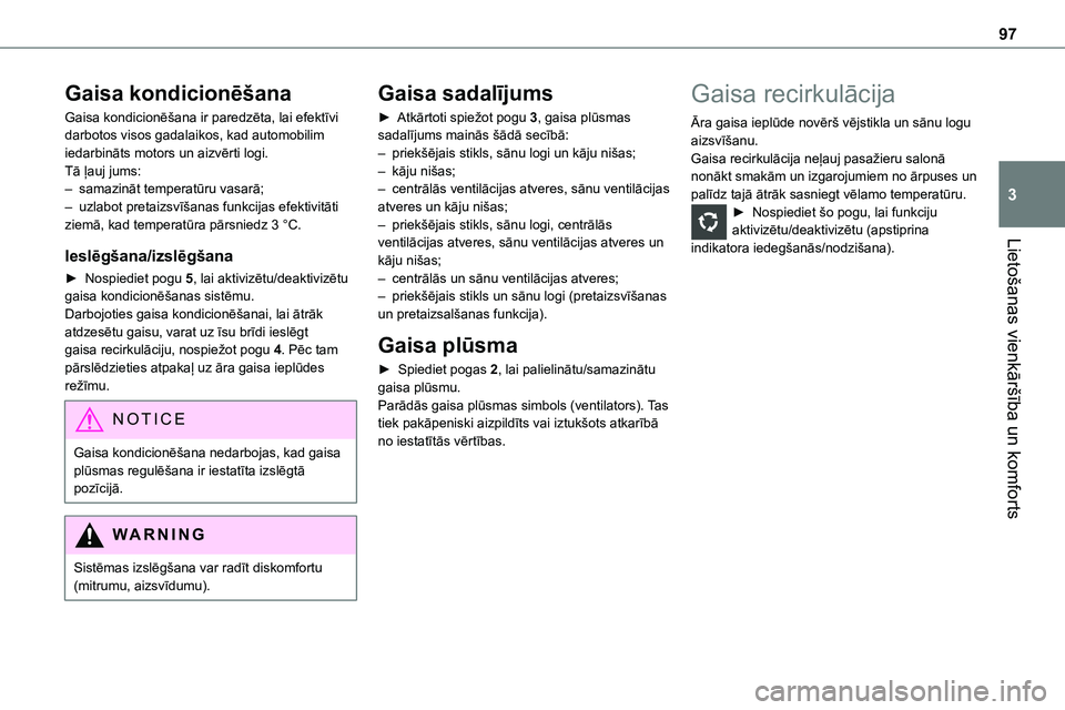 TOYOTA PROACE VERSO 2022  Lietošanas Instrukcija (in Latvian) 97
Lietošanas vienkāršība un komforts
3
Gaisa kondicionēšana
Gaisa kondicionēšana ir paredzēta, lai efektīvi darbotos visos gadalaikos, kad automobilim iedarbināts motors un aizvērti logi. TOYOTA PROACE VERSO 2022  Lietošanas Instrukcija (in Latvian) 97
Lietošanas vienkāršība un komforts
3
Gaisa kondicionēšana
Gaisa kondicionēšana ir paredzēta, lai efektīvi darbotos visos gadalaikos, kad automobilim iedarbināts motors un aizvērti logi.