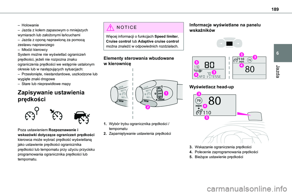 TOYOTA PROACE VERSO 2022  Instrukcja obsługi (in Polish) 189
Jazda
6
– Holowanie– Jazda z kołem zapasowym o mniejszych wymiarach lub założonymi łańcuchami– Jazda z oponą naprawioną za pomocą zestawu naprawczego– Młodzi kierowcySystem możne