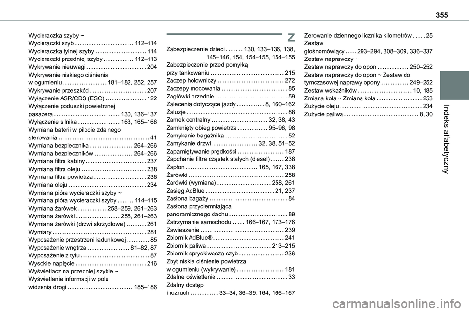 TOYOTA PROACE VERSO 2022 Instrukcja obsługi (in Polish) 355
Indeks alfabetyczny
Wycieraczka szyby ~ Wycieraczki szyb 11 2–11 4Wycieraczka tylnej szyby 11 4Wycieraczki przedniej szyby 11 2–11 3Wykrywanie nieuwagi 204Wykrywanie niskiego ciśnien TOYOTA PROACE VERSO 2022 Instrukcja obsługi (in Polish) 355
Indeks alfabetyczny
Wycieraczka szyby ~ Wycieraczki szyb 11 2–11 4Wycieraczka tylnej szyby 11 4Wycieraczki przedniej szyby 11 2–11 3Wykrywanie nieuwagi 204Wykrywanie niskiego ciśnien