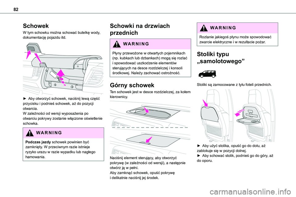 TOYOTA PROACE VERSO 2022 Instrukcja obsługi (in Polish) 82
Schowek
W tym schowku można schować butelkę wody, dokumentację pojazdu itd.
► Aby otworzyć schowek, naciśnij lewą część przycisku i podnieś schowek, aż do pozycji otwarcia.W zależ TOYOTA PROACE VERSO 2022 Instrukcja obsługi (in Polish) 82
Schowek
W tym schowku można schować butelkę wody, dokumentację pojazdu itd.
► Aby otworzyć schowek, naciśnij lewą część przycisku i podnieś schowek, aż do pozycji otwarcia.W zależ