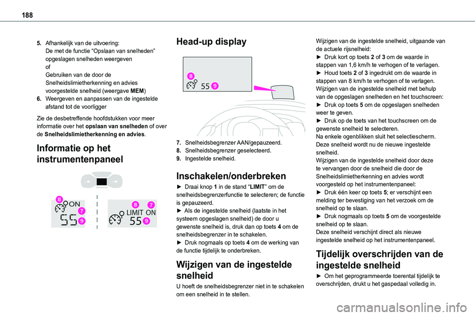 TOYOTA PROACE VERSO 2022  Instructieboekje (in Dutch) 188
5.Afhankelijk van de uitvoering:De met de functie “Opslaan van snelheden” opgeslagen snelheden weergevenofGebruiken van de door de Snelheidslimietherkenning en advies voorgestelde snelheid (we