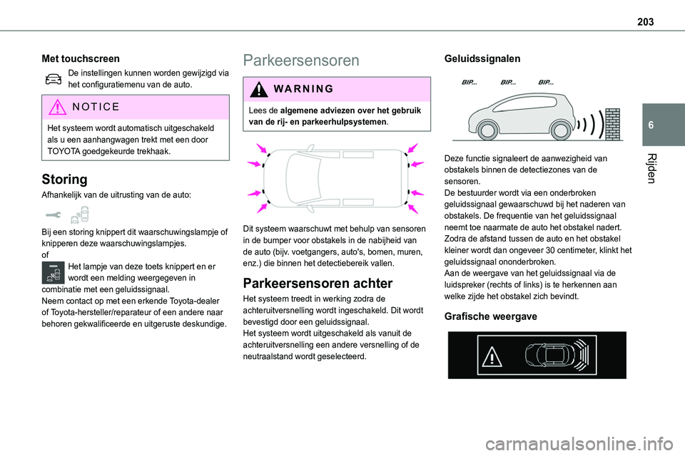 TOYOTA PROACE VERSO 2022 Instructieboekje (in Dutch) 203
Rijden
6
Met touchscreen
De instellingen kunnen worden gewijzigd via het configuratiemenu van de auto.
NOTIC E
Het systeem wordt automatisch uitgeschakeld als u een aanhangwagen trekt met een door TOYOTA PROACE VERSO 2022 Instructieboekje (in Dutch) 203
Rijden
6
Met touchscreen
De instellingen kunnen worden gewijzigd via het configuratiemenu van de auto.
NOTIC E
Het systeem wordt automatisch uitgeschakeld als u een aanhangwagen trekt met een door