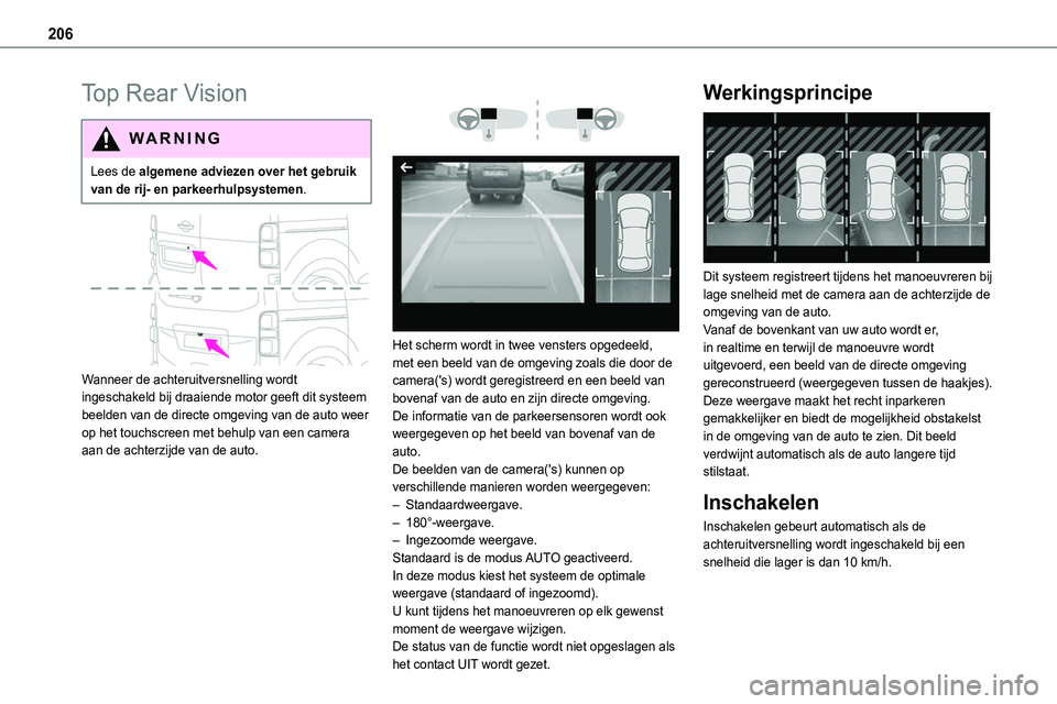 TOYOTA PROACE VERSO 2022 Instructieboekje (in Dutch) 206
Top Rear Vision
WARNI NG
Lees de algemene adviezen over het gebruik van de rij- en parkeerhulpsystemen.
Wanneer de achteruitversnelling wordt ingeschakeld bij draaiende motor geeft dit systeem TOYOTA PROACE VERSO 2022 Instructieboekje (in Dutch) 206
Top Rear Vision
WARNI NG
Lees de algemene adviezen over het gebruik van de rij- en parkeerhulpsystemen.
Wanneer de achteruitversnelling wordt ingeschakeld bij draaiende motor geeft dit systeem