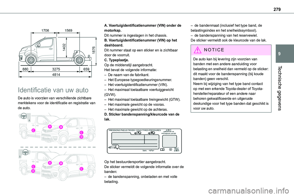 TOYOTA PROACE VERSO 2022  Instructieboekje (in Dutch) 279
Technische gegevens
9
 
 
Identificatie van uw auto
De auto is voorzien van verschillende zichtbare merktekens voor de identificatie en registratie van de auto. 
 
A. Voertuigidentificatienummer ( TOYOTA PROACE VERSO 2022  Instructieboekje (in Dutch) 279
Technische gegevens
9
 
 
Identificatie van uw auto
De auto is voorzien van verschillende zichtbare merktekens voor de identificatie en registratie van de auto. 
 
A. Voertuigidentificatienummer (