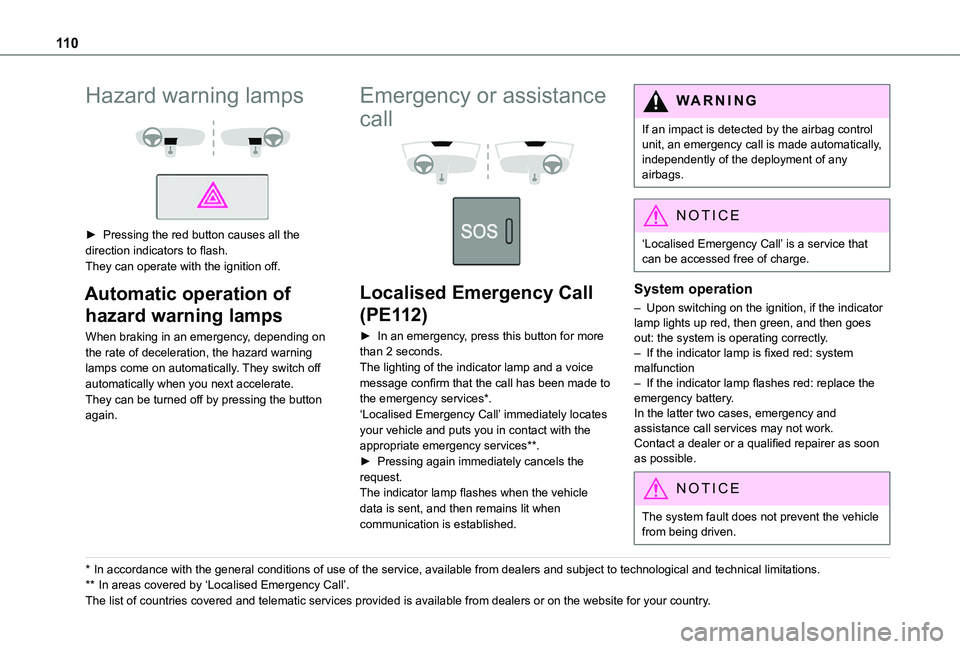 TOYOTA PROACE VERSO EV 2021  Owners Manual 11 0
Hazard warning lamps 
  
 
► Pressing the red button causes all the direction indicators to flash.They can operate with the ignition off.
Automatic operation of 
hazard warning lamps
When braki