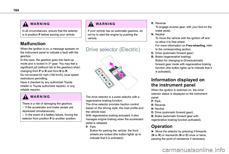 TOYOTA PROACE VERSO EV 2021 Owners Manual 164
WARNI NG
In all circumstances, ensure that the selector is in position P before leaving your vehicle.
Malfunction
When the ignition is on, a message appears on the instrument panel to indicate a f TOYOTA PROACE VERSO EV 2021 Owners Manual 164
WARNI NG
In all circumstances, ensure that the selector is in position P before leaving your vehicle.
Malfunction
When the ignition is on, a message appears on the instrument panel to indicate a f