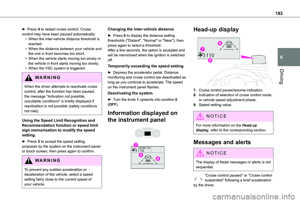 TOYOTA PROACE VERSO EV 2021 Owners Manual 183
Driving
6
► Press 4 to restart cruise control. Cruise control may have been paused automatically:• When the inter-vehicle distance threshold is reached.• When the distance between your vehic TOYOTA PROACE VERSO EV 2021 Owners Manual 183
Driving
6
► Press 4 to restart cruise control. Cruise control may have been paused automatically:• When the inter-vehicle distance threshold is reached.• When the distance between your vehic