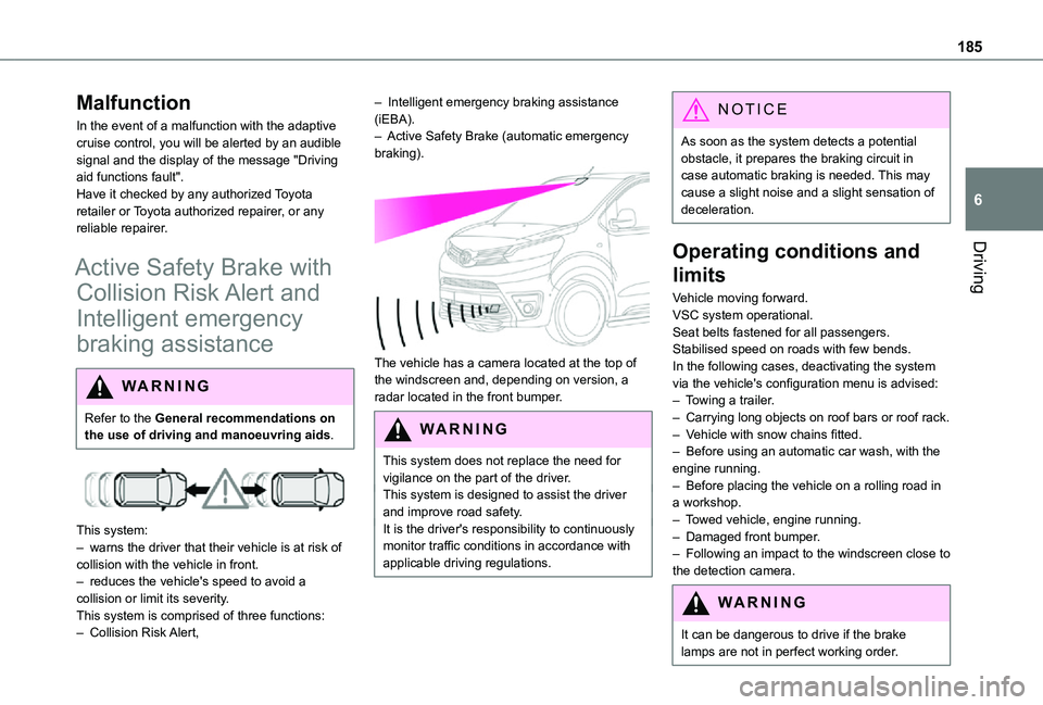 TOYOTA PROACE VERSO EV 2021 Owners Manual 185
Driving
6
Malfunction
In the event of a malfunction with the adaptive cruise control, you will be alerted by an audible signal and the display of the message "Driving aid functions fault". TOYOTA PROACE VERSO EV 2021 Owners Manual 185
Driving
6
Malfunction
In the event of a malfunction with the adaptive cruise control, you will be alerted by an audible signal and the display of the message "Driving aid functions fault".