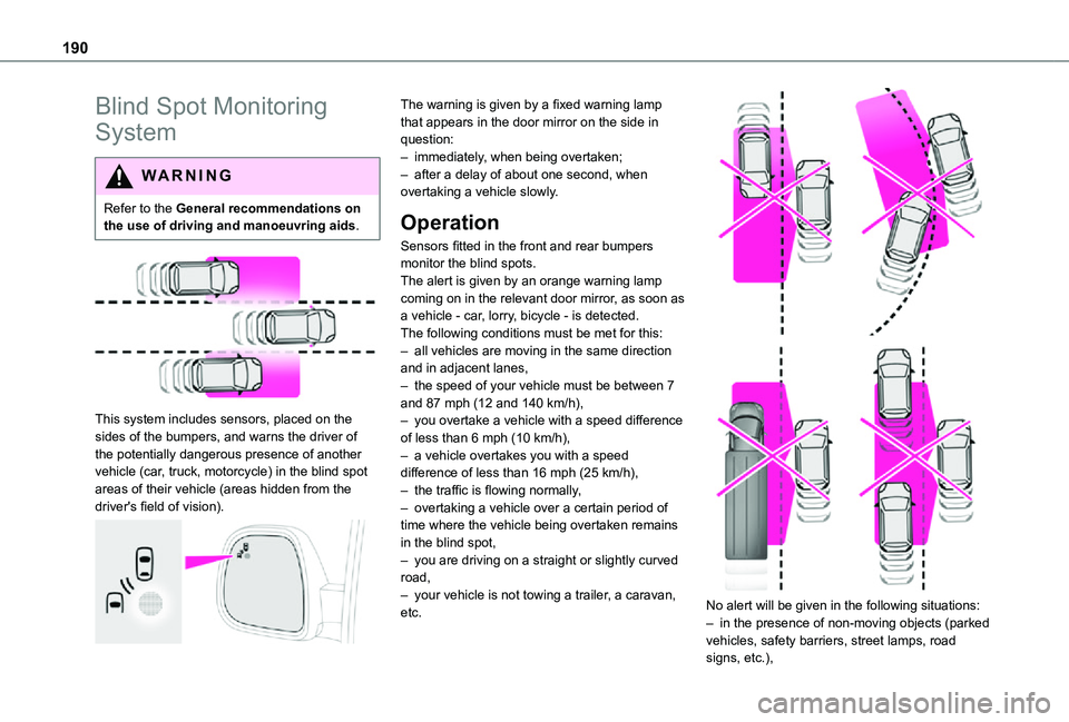 TOYOTA PROACE VERSO EV 2021 Owners Manual 190
Blind Spot Monitoring
System
WARNI NG
Refer to the General recommendations on the use of driving and manoeuvring aids.
This system includes sensors, placed on the sides of the bumpers, and wa TOYOTA PROACE VERSO EV 2021 Owners Manual 190
Blind Spot Monitoring
System
WARNI NG
Refer to the General recommendations on the use of driving and manoeuvring aids.
This system includes sensors, placed on the sides of the bumpers, and wa