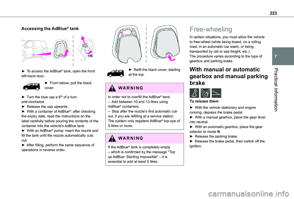 TOYOTA PROACE VERSO EV 2021 Owners Manual 223
Practical information
7
Accessing the AdBlue® tank
► To access the AdBlue® tank, open the front left-hand door.
► From below, pull the black cover.
► Turn the blue cap a 6th of a turn TOYOTA PROACE VERSO EV 2021 Owners Manual 223
Practical information
7
Accessing the AdBlue® tank
► To access the AdBlue® tank, open the front left-hand door.
► From below, pull the black cover.
► Turn the blue cap a 6th of a turn