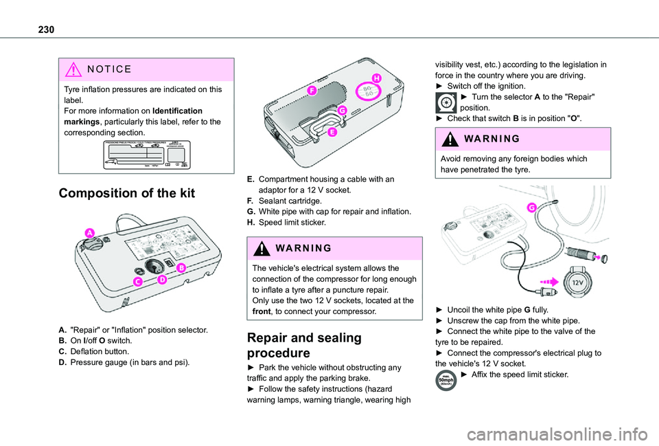 TOYOTA PROACE VERSO EV 2021 Owners Manual 230
NOTIC E
Tyre inflation pressures are indicated on this label.For more information on Identification markings, particularly this label, refer to the corresponding section.
Composition of the kit
TOYOTA PROACE VERSO EV 2021 Owners Manual 230
NOTIC E
Tyre inflation pressures are indicated on this label.For more information on Identification markings, particularly this label, refer to the corresponding section.
Composition of the kit