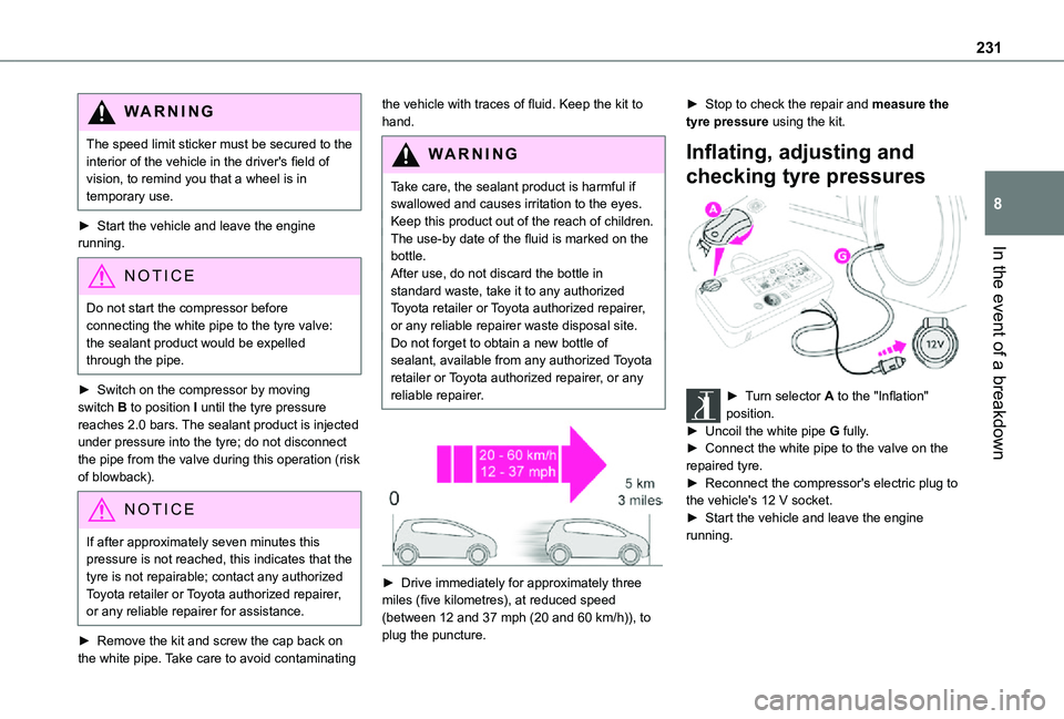 TOYOTA PROACE VERSO EV 2021 Owners Manual 231
In the event of a breakdown
8
WARNI NG
The speed limit sticker must be secured to the interior of the vehicle in the driver's field of vision, to remind you that a wheel is in temporary use.
TOYOTA PROACE VERSO EV 2021 Owners Manual 231
In the event of a breakdown
8
WARNI NG
The speed limit sticker must be secured to the interior of the vehicle in the driver's field of vision, to remind you that a wheel is in temporary use.