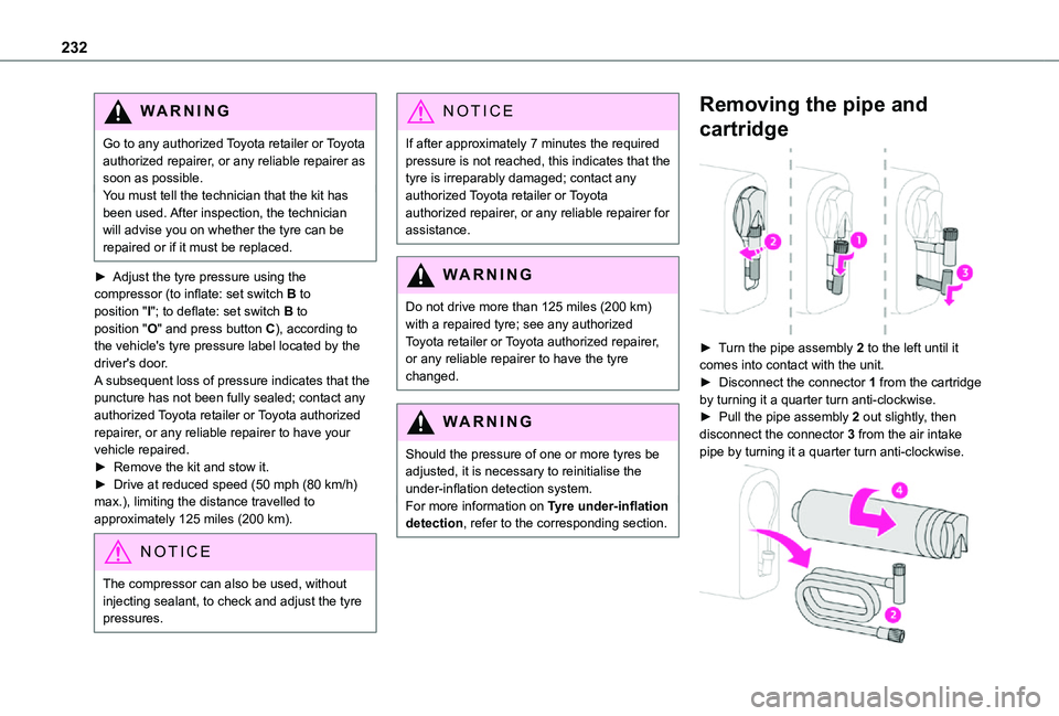TOYOTA PROACE VERSO EV 2021 Owners Manual 232
WARNI NG
Go to any authorized Toyota retailer or Toyota authorized repairer, or any reliable repairer as soon as possible.You must tell the technician that the kit has been used. After inspection, TOYOTA PROACE VERSO EV 2021 Owners Manual 232
WARNI NG
Go to any authorized Toyota retailer or Toyota authorized repairer, or any reliable repairer as soon as possible.You must tell the technician that the kit has been used. After inspection,