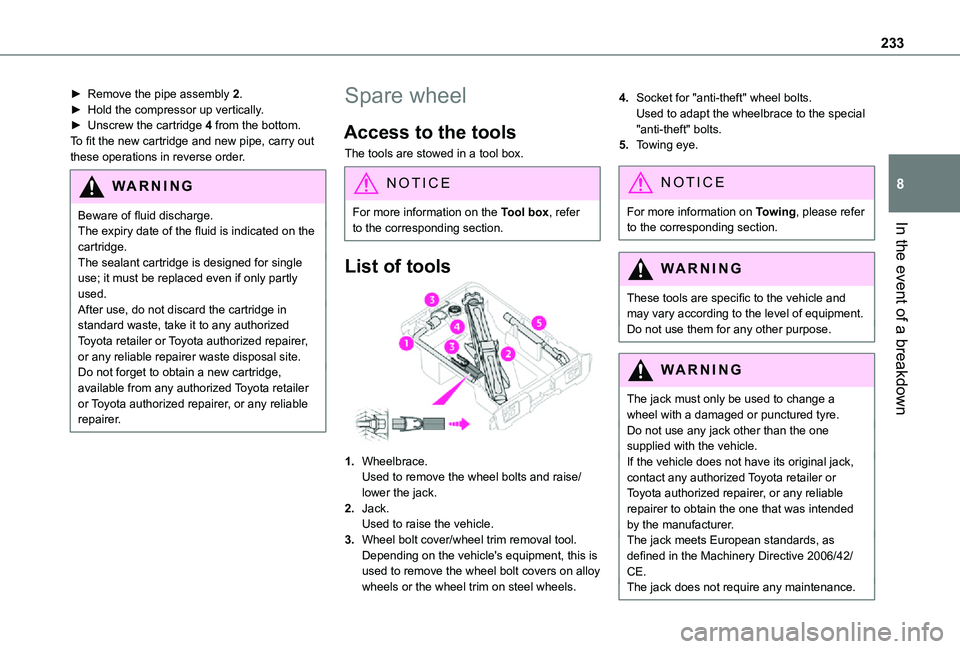 TOYOTA PROACE VERSO EV 2021 Owners Manual 233
In the event of a breakdown
8
â–º Remove the pipe assembly 2.â–º Hold the compressor up vertically.â–º Unscrew the cartridge 4 from the bottom.To fit the new cartridge and new pipe, carry out thes TOYOTA PROACE VERSO EV 2021 Owners Manual 233
In the event of a breakdown
8
â–º Remove the pipe assembly 2.â–º Hold the compressor up vertically.â–º Unscrew the cartridge 4 from the bottom.To fit the new cartridge and new pipe, carry out thes
