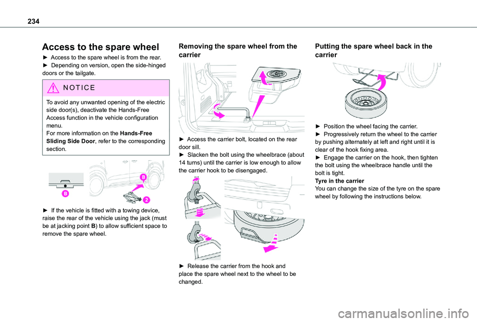 TOYOTA PROACE VERSO EV 2021 Owners Manual 234
Access to the spare wheel
â–º Access to the spare wheel is from the rear.â–º Depending on version, open the side-hinged doors or the tailgate.
NOTIC E
To avoid any unwanted opening of the electri TOYOTA PROACE VERSO EV 2021 Owners Manual 234
Access to the spare wheel
â–º Access to the spare wheel is from the rear.â–º Depending on version, open the side-hinged doors or the tailgate.
NOTIC E
To avoid any unwanted opening of the electri