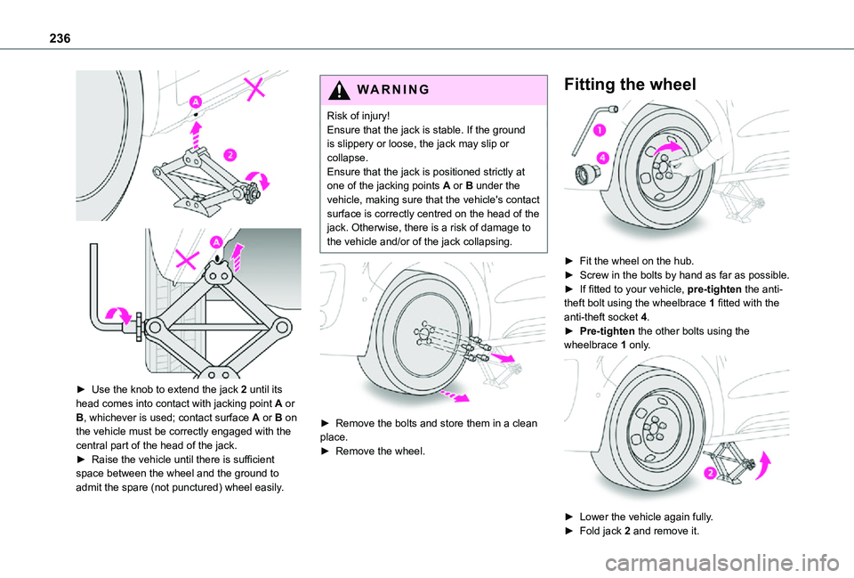 TOYOTA PROACE VERSO EV 2021  Owners Manual 236
  
 
► Use the knob to extend the jack 2 until its head comes into contact with jacking point A or B, whichever is used; contact surface A or B on the vehicle must be correctly engaged with the 