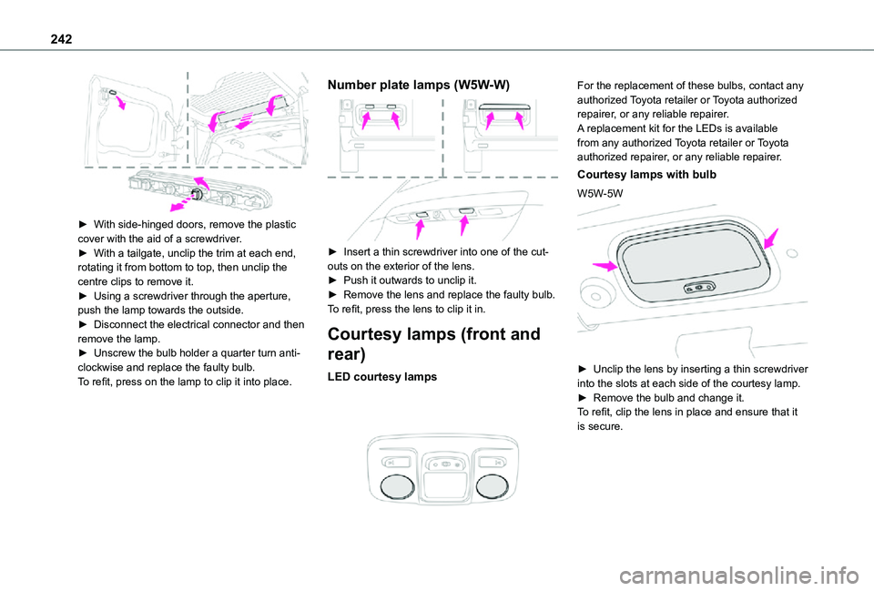 TOYOTA PROACE VERSO EV 2021 Owners Manual 242
â–º With side-hinged doors, remove the plastic cover with the aid of a screwdriver.â–º With a tailgate, unclip the trim at each end, rotating it from bottom to top, then unclip the centre clips TOYOTA PROACE VERSO EV 2021 Owners Manual 242
â–º With side-hinged doors, remove the plastic cover with the aid of a screwdriver.â–º With a tailgate, unclip the trim at each end, rotating it from bottom to top, then unclip the centre clips
