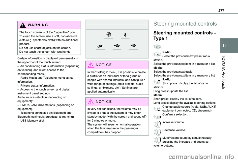 TOYOTA PROACE VERSO EV 2021 Owners Manual 277
TOYOTA Pro Touch
11
WARNI NG
The touch screen is of the "capacitive" type.To clean the screen, use a soft, non-abrasive cloth (e.g. spectacles cloth) with no additional product.Do not use TOYOTA PROACE VERSO EV 2021 Owners Manual 277
TOYOTA Pro Touch
11
WARNI NG
The touch screen is of the "capacitive" type.To clean the screen, use a soft, non-abrasive cloth (e.g. spectacles cloth) with no additional product.Do not use