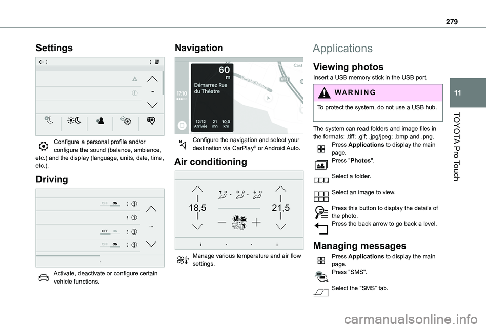 TOYOTA PROACE VERSO EV 2021 Owners Manual 279
TOYOTA Pro Touch
11
Settings
Configure a personal profile and/or configure the sound (balance, ambience, etc.) and the display (language, units, date, time, etc.).
Driving
Activate, deactiva TOYOTA PROACE VERSO EV 2021 Owners Manual 279
TOYOTA Pro Touch
11
Settings
Configure a personal profile and/or configure the sound (balance, ambience, etc.) and the display (language, units, date, time, etc.).
Driving
Activate, deactiva