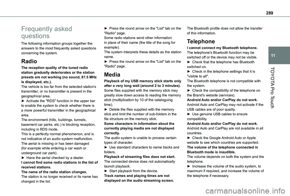 TOYOTA PROACE VERSO EV 2021 Owners Manual 289
TOYOTA Pro Touch
11
Frequently asked
questions
The following information groups together the answers to the most frequently asked questions concerning the system.
Radio
The reception quality of t TOYOTA PROACE VERSO EV 2021 Owners Manual 289
TOYOTA Pro Touch
11
Frequently asked
questions
The following information groups together the answers to the most frequently asked questions concerning the system.
Radio
The reception quality of t