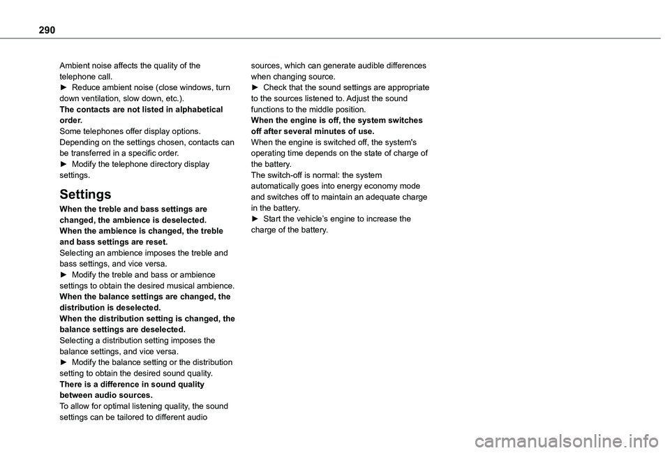 TOYOTA PROACE VERSO EV 2021 Owners Manual 290
Ambient noise affects the quality of the telephone call.► Reduce ambient noise (close windows, turn down ventilation, slow down, etc.).The contacts are not listed in alphabetical order.Some tele TOYOTA PROACE VERSO EV 2021 Owners Manual 290
Ambient noise affects the quality of the telephone call.► Reduce ambient noise (close windows, turn down ventilation, slow down, etc.).The contacts are not listed in alphabetical order.Some tele