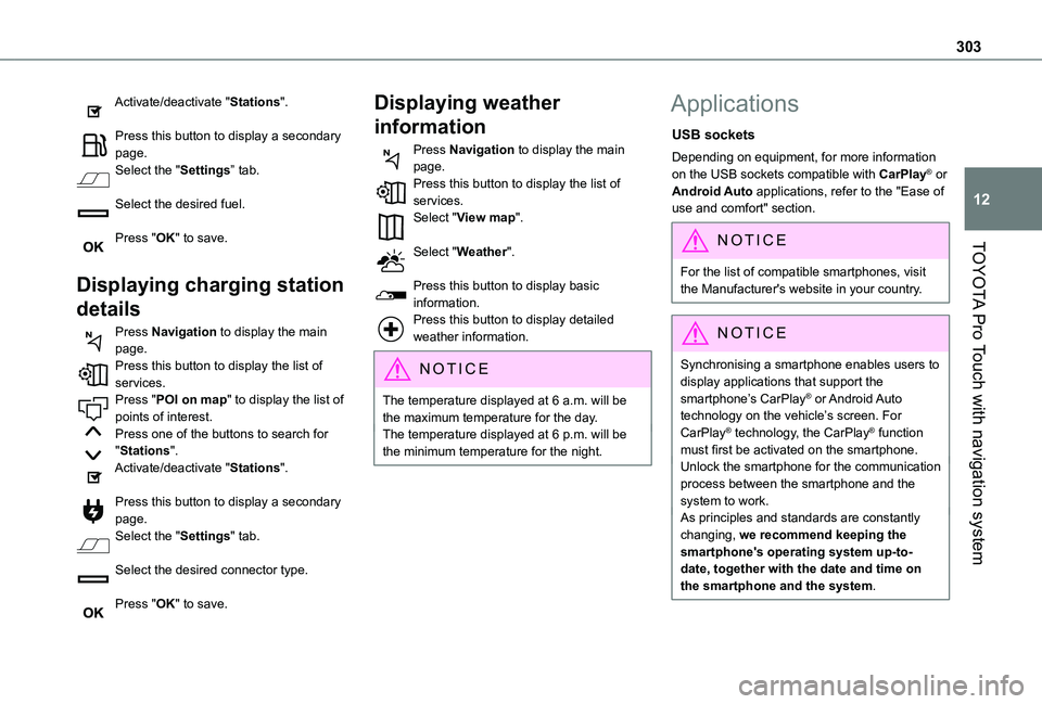 TOYOTA PROACE VERSO EV 2021 Owners Manual 303
TOYOTA Pro Touch with navigation system
12
Activate/deactivate "Stations".
Press this button to display a secondary page.Select the "Settings” tab.
Select the desired fuel.
Press TOYOTA PROACE VERSO EV 2021 Owners Manual 303
TOYOTA Pro Touch with navigation system
12
Activate/deactivate "Stations".
Press this button to display a secondary page.Select the "Settings” tab.
Select the desired fuel.
Press