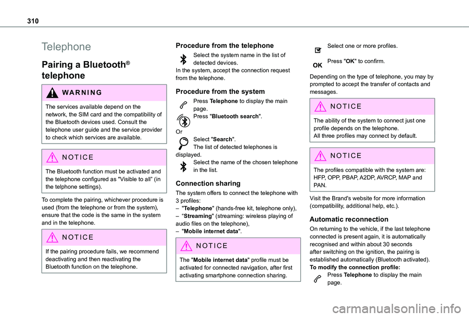 TOYOTA PROACE VERSO EV 2021 Owners Manual 310
Telephone
Pairing a Bluetooth®
telephone
WARNI NG
The services available depend on the network, the SIM card and the compatibility of
the Bluetooth devices used. Consult the telephone user guid TOYOTA PROACE VERSO EV 2021 Owners Manual 310
Telephone
Pairing a Bluetooth®
telephone
WARNI NG
The services available depend on the network, the SIM card and the compatibility of
the Bluetooth devices used. Consult the telephone user guid