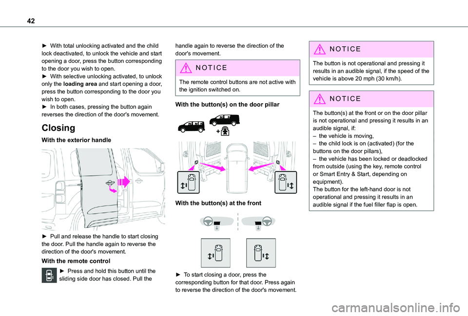 TOYOTA PROACE VERSO EV 2021  Owners Manual 42
► With total unlocking activated and the child lock deactivated, to unlock the vehicle and start opening a door, press the button corresponding to the door you wish to open.► With selective unl