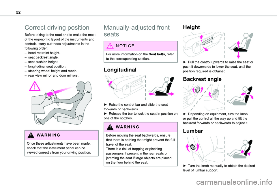 TOYOTA PROACE VERSO EV 2021 Workshop Manual 52
Correct driving position
Before taking to the road and to make the most of the ergonomic layout of the instruments and controls, carry out these adjustments in the following order:– head restrain TOYOTA PROACE VERSO EV 2021 Workshop Manual 52
Correct driving position
Before taking to the road and to make the most of the ergonomic layout of the instruments and controls, carry out these adjustments in the following order:– head restrain