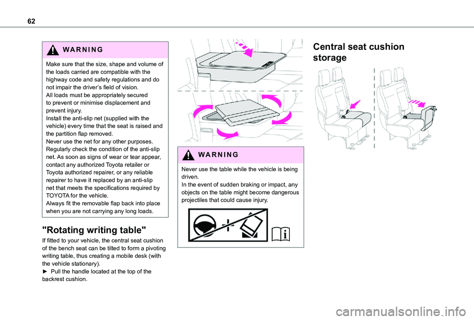 TOYOTA PROACE VERSO EV 2021 Repair Manual 62
WARNI NG
Make sure that the size, shape and volume of the loads carried are compatible with the highway code and safety regulations and do not impair the driver’s field of vision.All loads must b