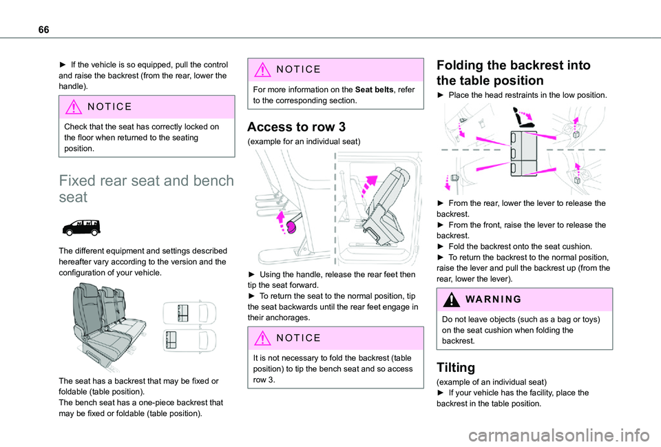 TOYOTA PROACE VERSO EV 2021 Repair Manual 66
► If the vehicle is so equipped, pull the control and raise the backrest (from the rear, lower the handle).
NOTIC E
Check that the seat has correctly locked on the floor when returned to the seat