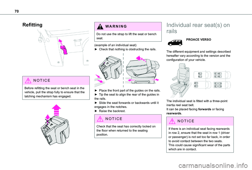 TOYOTA PROACE VERSO EV 2021 Repair Manual 70
Refitting 
 
NOTIC E
Before refitting the seat or bench seat in the vehicle, pull the strap fully to ensure that the latching mechanism has engaged.
 
 
WARNI NG
Do not use the strap to lift the se