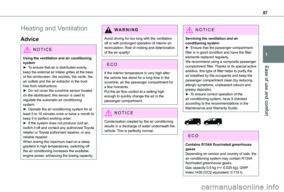 TOYOTA PROACE VERSO EV 2021 Owners Manual 87
Ease of use and comfort
1
Heating and Ventilation
Advice
NOTIC E
Using the ventilation and air conditioning system► To ensure that air is distributed evenly,
keep the external air intake grilles TOYOTA PROACE VERSO EV 2021 Owners Manual 87
Ease of use and comfort
1
Heating and Ventilation
Advice
NOTIC E
Using the ventilation and air conditioning system► To ensure that air is distributed evenly,
keep the external air intake grilles