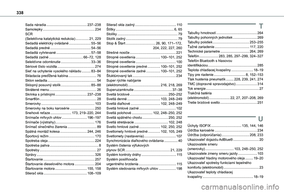 TOYOTA PROACE VERSO EV 2021 Návod na použitie (in Slovakian) 338
Sada náradia 237–238Samolepky 234SCR (Selektívna katalytická redukcia) 21, 229Sedadlá elektricky ovládané 55–56Sedadlá predné 54–56Sedadlá vyhrievané 57–58Sedadlá z TOYOTA PROACE VERSO EV 2021 Návod na použitie (in Slovakian) 338
Sada náradia 237–238Samolepky 234SCR (Selektívna katalytická redukcia) 21, 229Sedadlá elektricky ovládané 55–56Sedadlá predné 54–56Sedadlá vyhrievané 57–58Sedadlá z