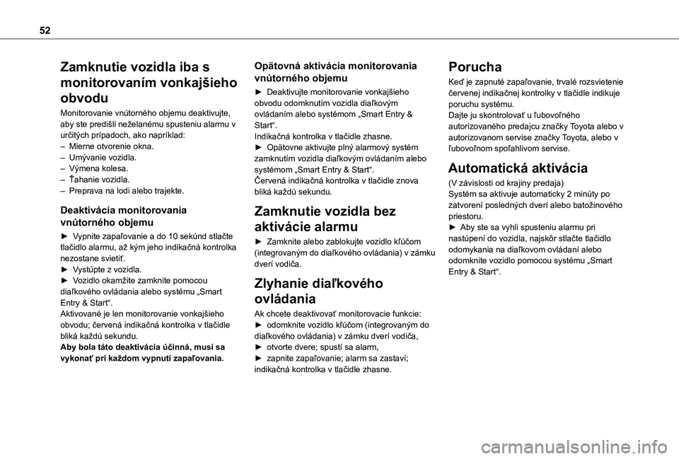 TOYOTA PROACE VERSO EV 2021 Návod na použitie (in Slovakian) 52
Zamknutie vozidla iba s
monitorovaním vonkajšieho
obvodu
Monitorovanie vnútorného objemu deaktivujte, aby ste predišli neželanému spusteniu alarmu v určitých prípadoch, ako napríklad: TOYOTA PROACE VERSO EV 2021 Návod na použitie (in Slovakian) 52
Zamknutie vozidla iba s
monitorovaním vonkajšieho
obvodu
Monitorovanie vnútorného objemu deaktivujte, aby ste predišli neželanému spusteniu alarmu v určitých prípadoch, ako napríklad: