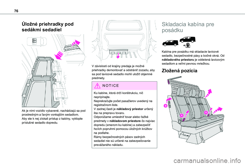 TOYOTA PROACE VERSO EV 2021 Návod na použitie (in Slovakian) 76
Úložné priehradky pod
sedákmi sedadiel
Ak je nimi vozidlo vybavené, nachádzajú sa pod prostredným a ľavým vonkajším sedadlom.Aby ste k nej získali prístup z kabíny, vyklopte prí TOYOTA PROACE VERSO EV 2021 Návod na použitie (in Slovakian) 76
Úložné priehradky pod
sedákmi sedadiel
Ak je nimi vozidlo vybavené, nachádzajú sa pod prostredným a ľavým vonkajším sedadlom.Aby ste k nej získali prístup z kabíny, vyklopte prí