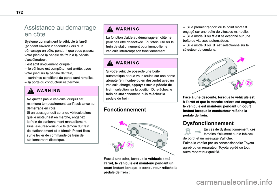 TOYOTA PROACE VERSO EV 2021 Notices Demploi (in French) 172
Assistance au démarrage
en côte
Système qui maintient le véhicule à l'arrêt (pendant environ 2 secondes) lors d'un démarrage en côte, pendant que vous passez votre pied de la péd TOYOTA PROACE VERSO EV 2021 Notices Demploi (in French) 172
Assistance au démarrage
en côte
Système qui maintient le véhicule à l'arrêt (pendant environ 2 secondes) lors d'un démarrage en côte, pendant que vous passez votre pied de la péd
