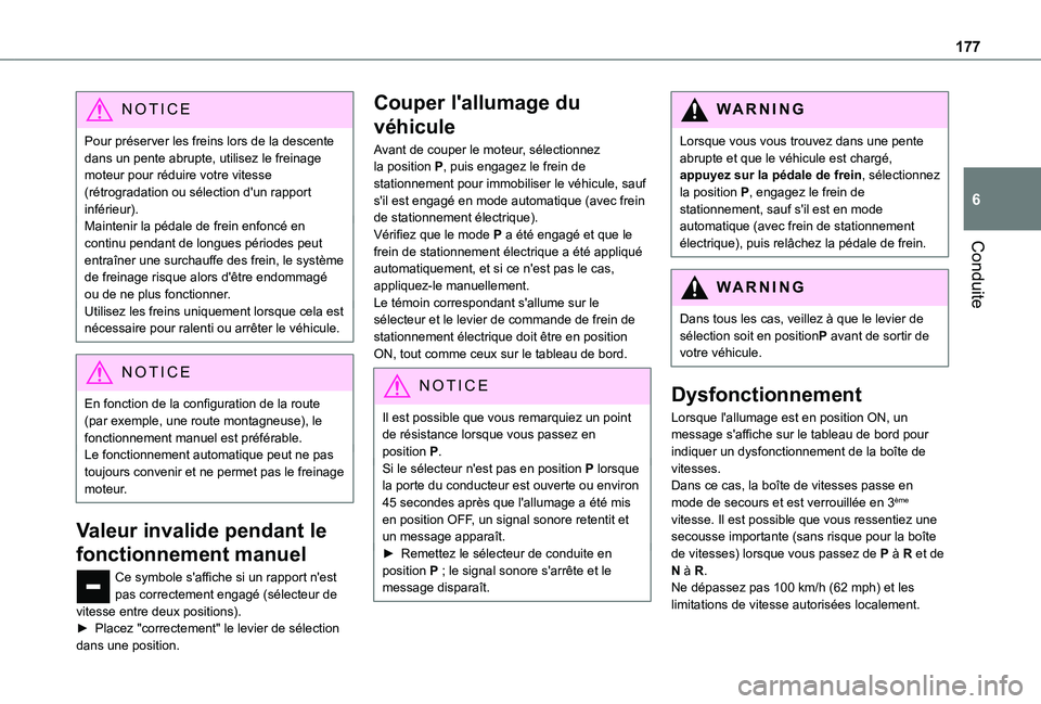 TOYOTA PROACE VERSO EV 2021 Notices Demploi (in French) 177
Conduite
6
NOTIC E
Pour préserver les freins lors de la descente dans un pente abrupte, utilisez le freinage moteur pour réduire votre vitesse (rétrogradation ou sélection d'un rapport inf TOYOTA PROACE VERSO EV 2021 Notices Demploi (in French) 177
Conduite
6
NOTIC E
Pour préserver les freins lors de la descente dans un pente abrupte, utilisez le freinage moteur pour réduire votre vitesse (rétrogradation ou sélection d'un rapport inf