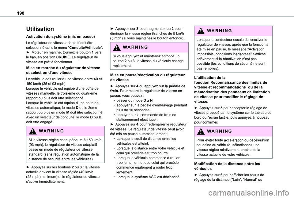 TOYOTA PROACE VERSO EV 2021 Notices Demploi (in French) 198
Utilisation
Activation du système (mis en pause)
Le régulateur de vitesse adaptatif doit être sélectionné dans le menu "Conduite/Véhicule".► Moteur en marche, tournez le bouton 1 v TOYOTA PROACE VERSO EV 2021 Notices Demploi (in French) 198
Utilisation
Activation du système (mis en pause)
Le régulateur de vitesse adaptatif doit être sélectionné dans le menu "Conduite/Véhicule".► Moteur en marche, tournez le bouton 1 v