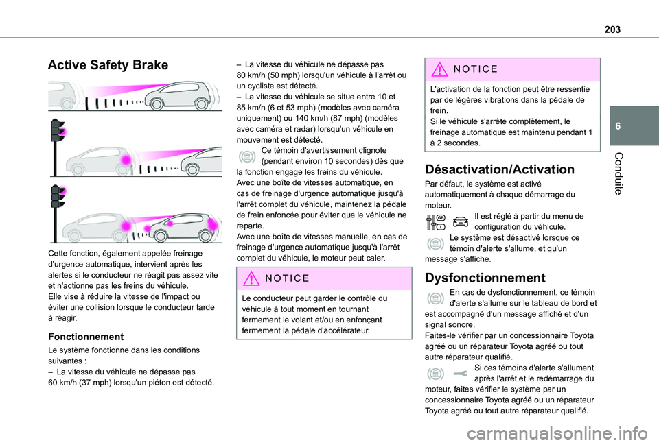 TOYOTA PROACE VERSO EV 2021 Notices Demploi (in French) 203
Conduite
6
Active Safety Brake
Cette fonction, également appelée freinage d'urgence automatique, intervient après les alertes si le conducteur ne réagit pas assez vite et n'actionne TOYOTA PROACE VERSO EV 2021 Notices Demploi (in French) 203
Conduite
6
Active Safety Brake
Cette fonction, également appelée freinage d'urgence automatique, intervient après les alertes si le conducteur ne réagit pas assez vite et n'actionne