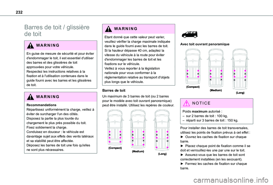 TOYOTA PROACE VERSO EV 2021 Notices Demploi (in French) 232
Barres de toit / glissière
de toit
WARNI NG
En guise de mesure de sécurité et pour éviter d'endommager le toit, il est essentiel d'utiliser des barres et des glissières de toit appro TOYOTA PROACE VERSO EV 2021 Notices Demploi (in French) 232
Barres de toit / glissière
de toit
WARNI NG
En guise de mesure de sécurité et pour éviter d'endommager le toit, il est essentiel d'utiliser des barres et des glissières de toit appro